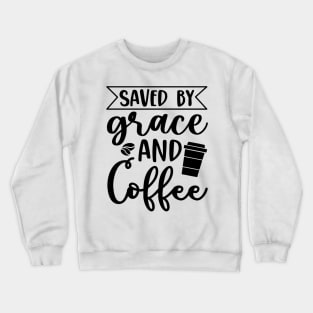 Are You Brewing Coffee For Me - Saved By Grace And Coffee Crewneck Sweatshirt